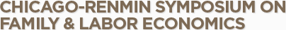 Chicago-Renmin Symposium on Family and Labor Economics
